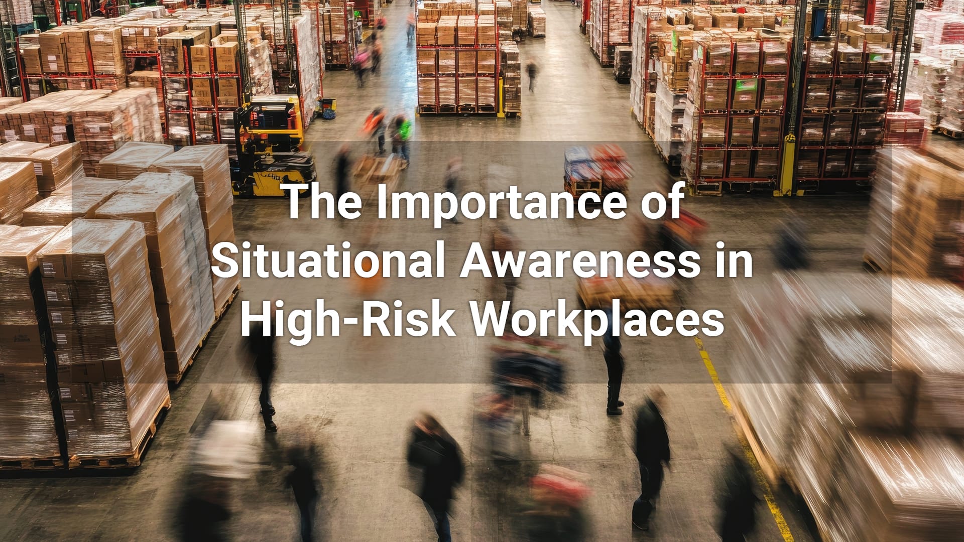 The Importance of Situational Awareness in High-Risk Workplaces